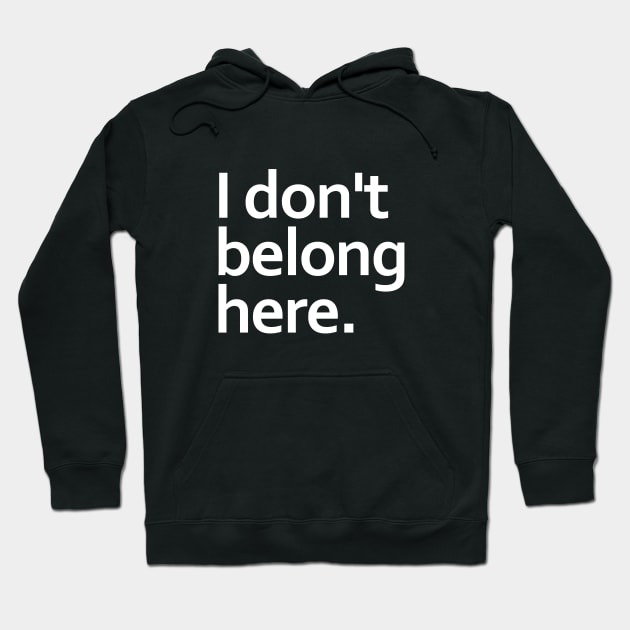 I don't belong here. Hoodie by adel26